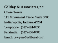 Gilday & Associates, P.C.
Chase Tower
111 Monument Circle, Suite 3300
Indianapolis, IN 46204
317-624-0033
317-638-0300
lawyers@gdilegal.com
