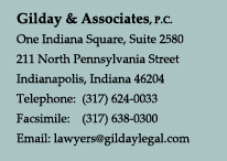 Gilday & Associates, P.C.
One Indiana Square, Suite 2580
211 North Pennsylvania Street
Indianapolis, IN 46204
317-624-0033
317-638-0300
lawyers@gdilegal.com